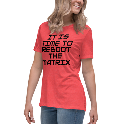 "It's time to reboot the matrix" printed on a heather red women's relaxed t-shirt worn by a female