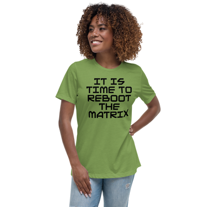 "It's time to reboot the matrix" printed on a leaf women's relaxed t-shirt worn by a female