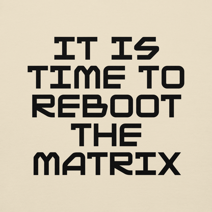 "It's time to reboot the matrix" printed on a bone background