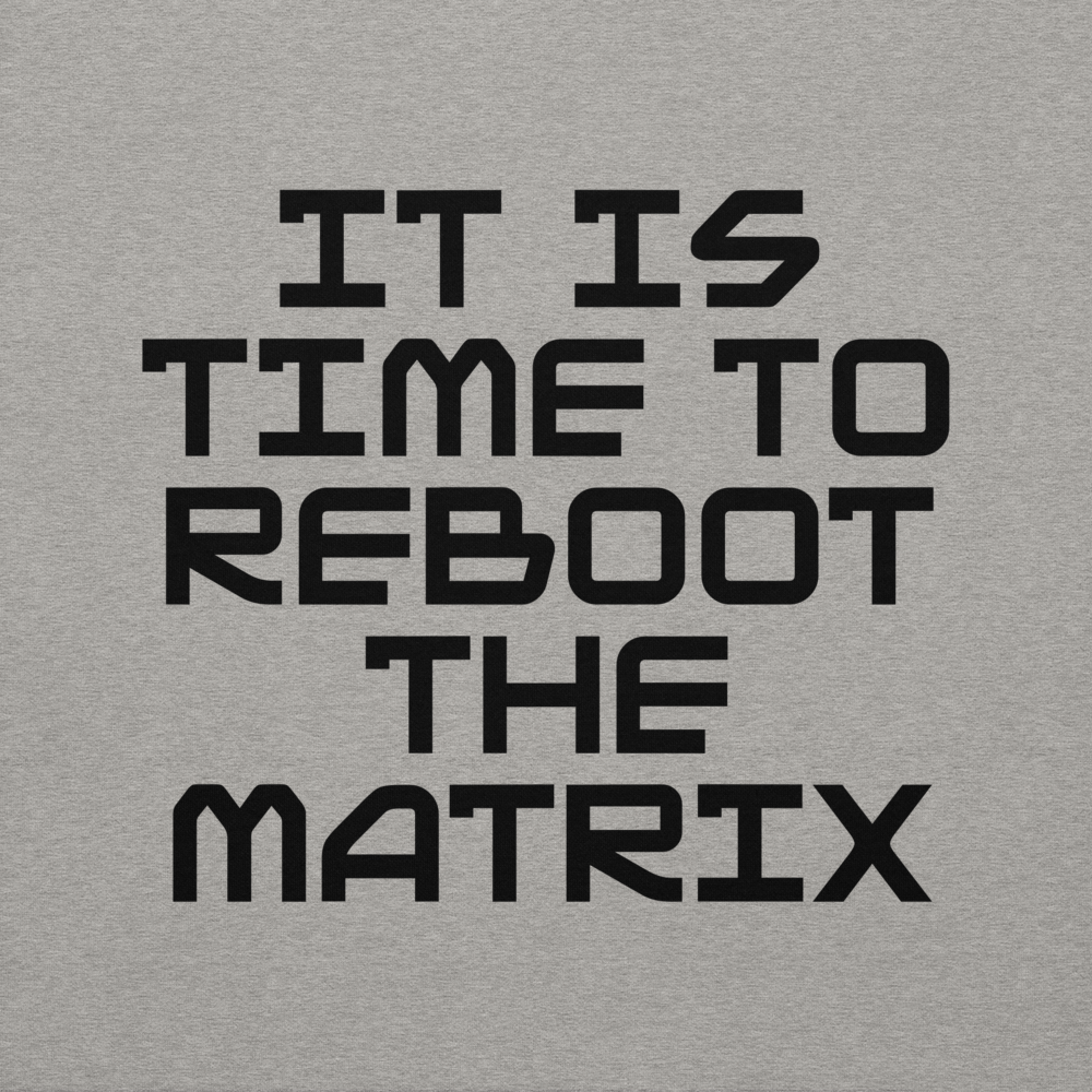 "It's time to reboot the matrix" printed on a carbon grey background