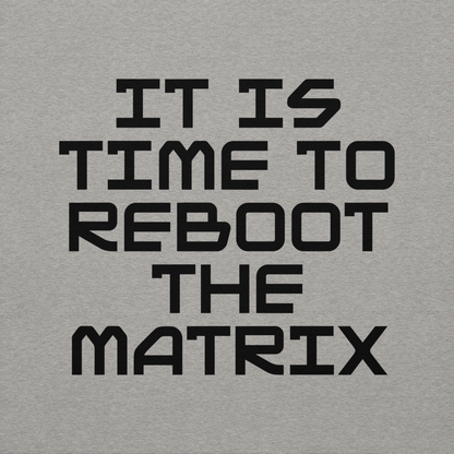 "It's time to reboot the matrix" printed on a carbon grey background