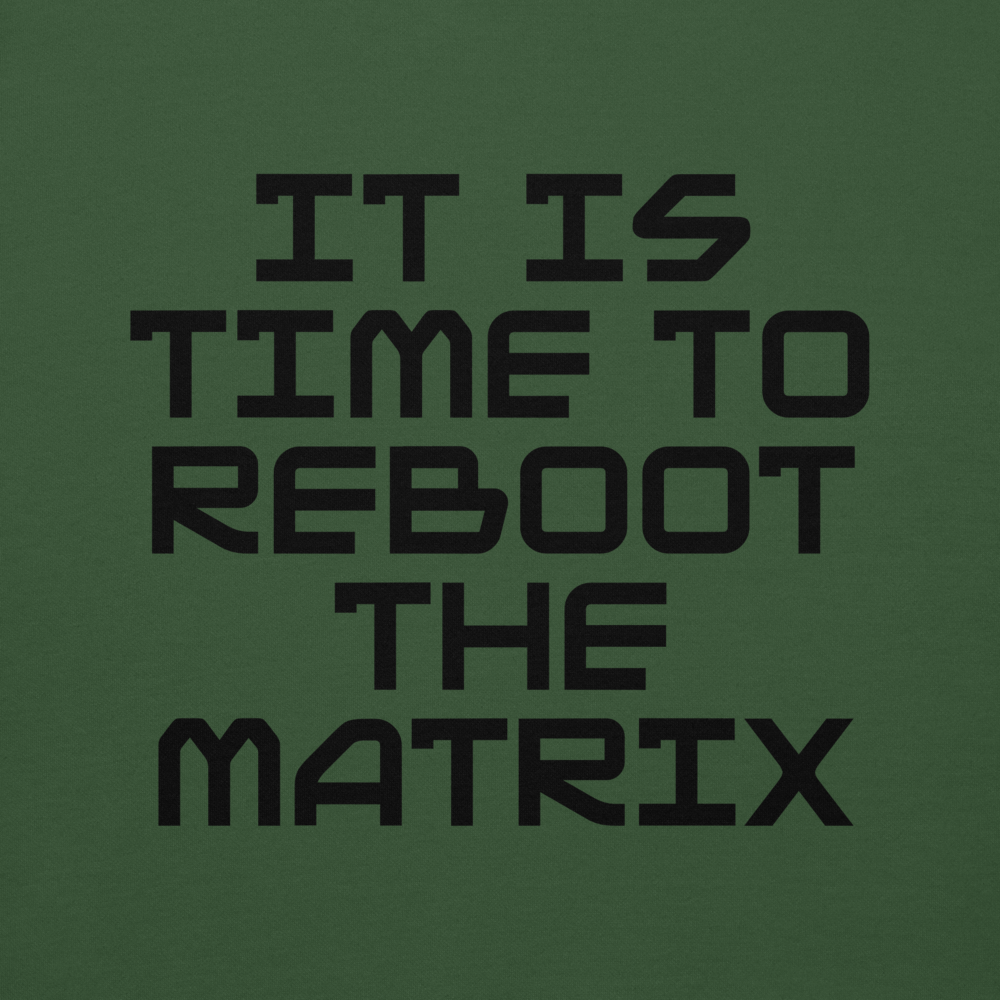 "It's time to reboot the matrix" printed on a forest green background