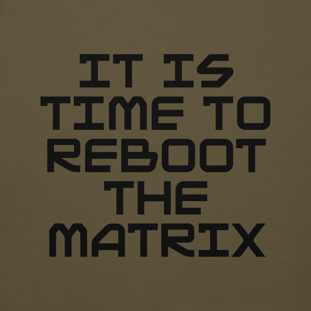 "It's time to reboot the matrix" printed on a military green background