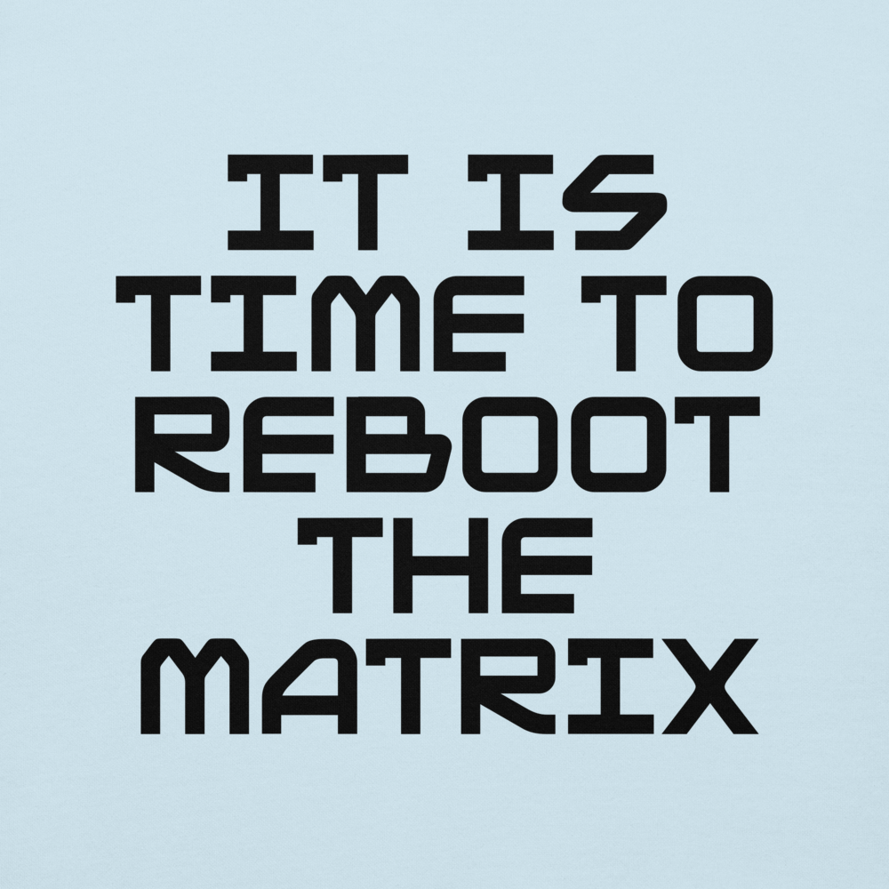"It's time to reboot the matrix" printed on a sky blue background