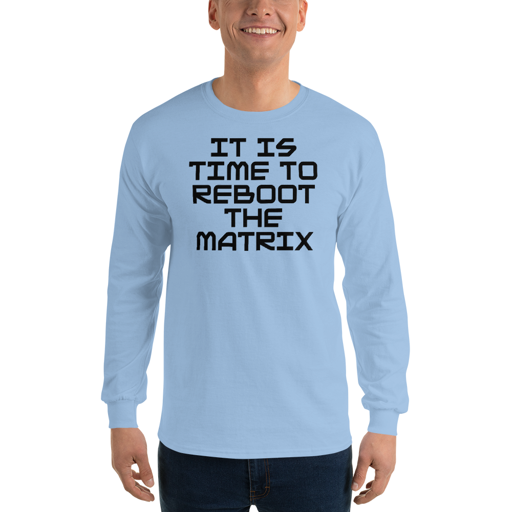 "It's time to reboot the matrix" printed on a light blue men's long sleeve shirt worn by a male