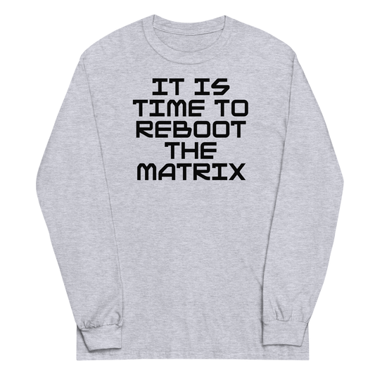 "It's time to reboot the matrix" printed on a sport grey men's long sleeve shirt laying on a flat surface