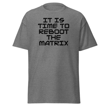 "It's time to reboot the matrix" printed on a graphite heather unisex classic tee laying on a flat surface