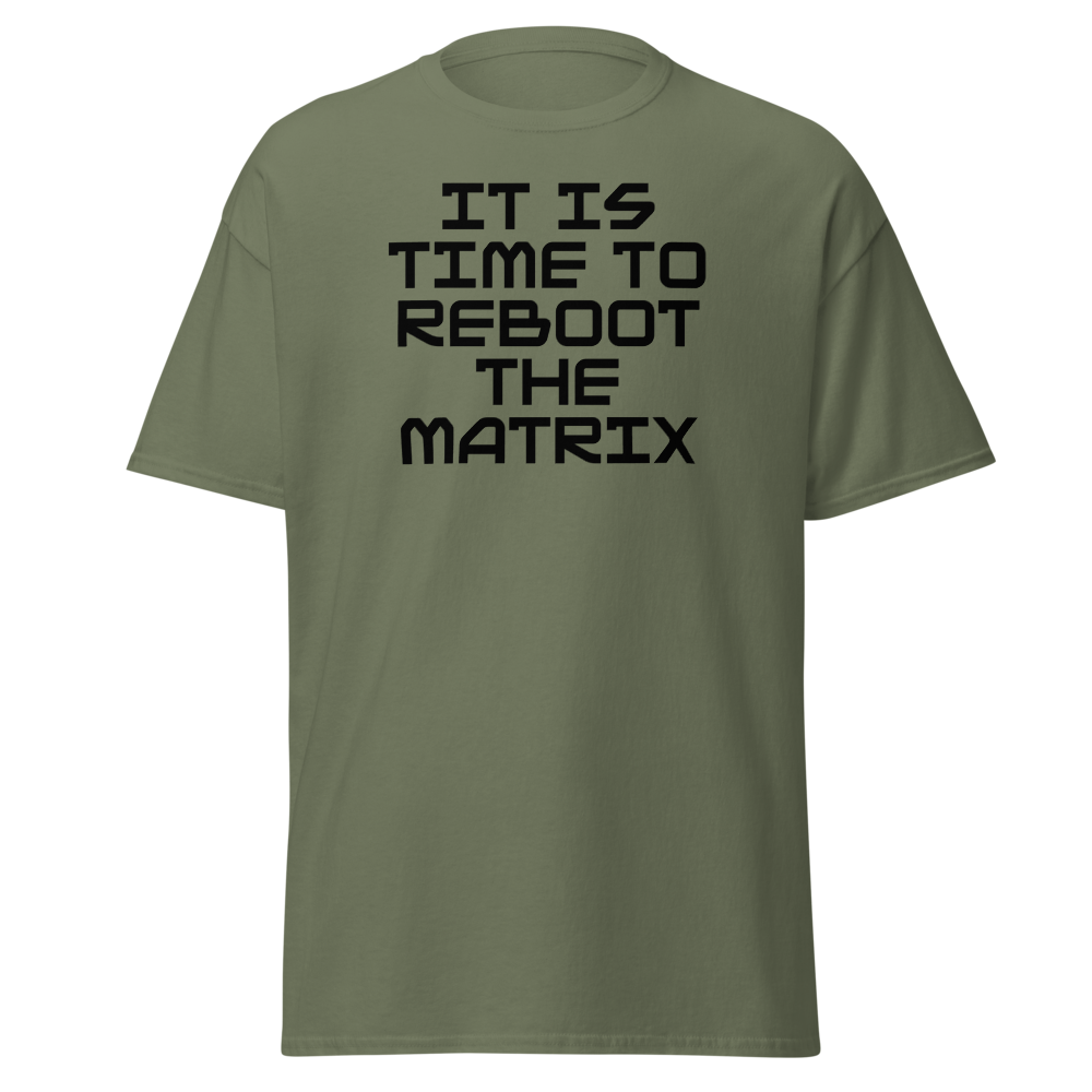 "It's time to reboot the matrix" printed on a military green on an invisible body