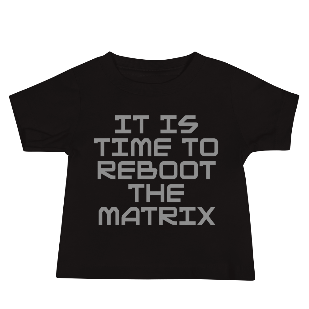 "It's time to reboot the matrix" printed on a black baby jersey short sleeve tee laying on a flat surface