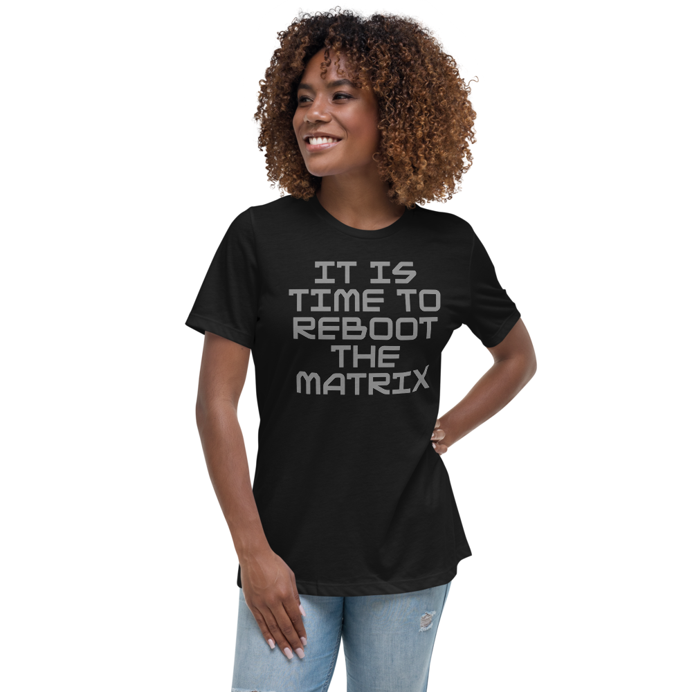 "It's time to reboot the matrix" printed on a black women's relaxed t-shirt worn by a female
