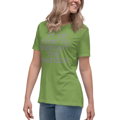"It's time to reboot the matrix" printed on a leaf women's relaxed t-shirt worn by a female