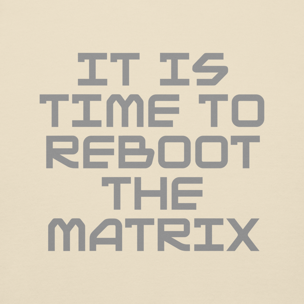 "It's time to reboot the matrix" printed on a bone background