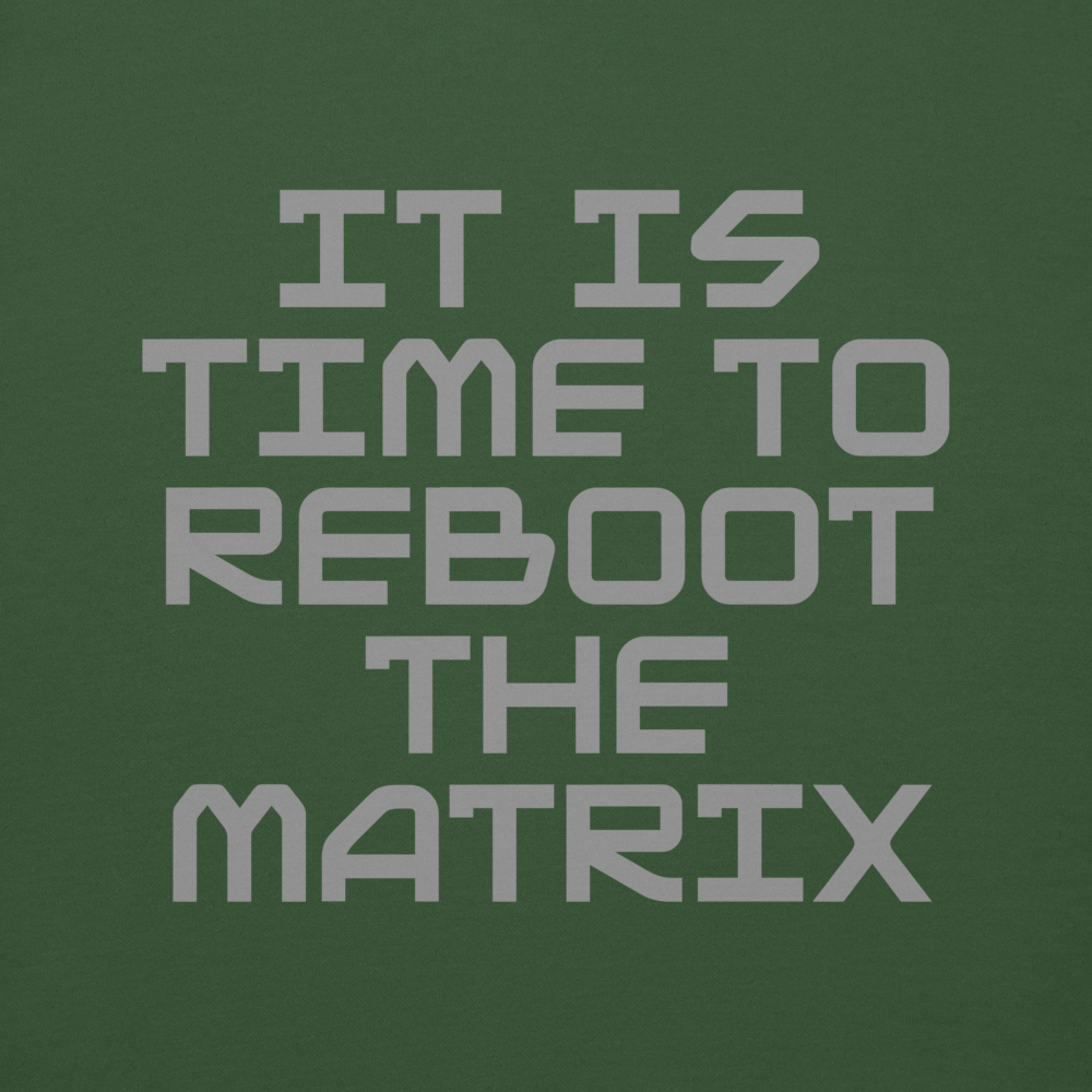 "It's time to reboot the matrix" printed on a forest green background