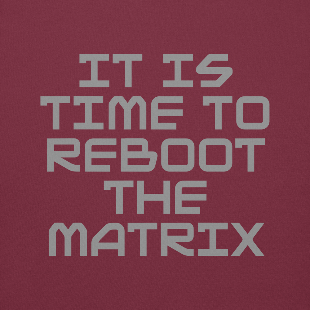 "It's time to reboot the matrix" printed on a maroon background