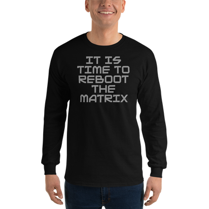 "It's time to reboot the matrix" printed on a black men's long sleeve shirt worn by a male