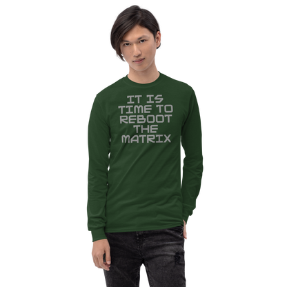 "It's time to reboot the matrix" printed on a forest green men's long sleeve shirt worn by a male
