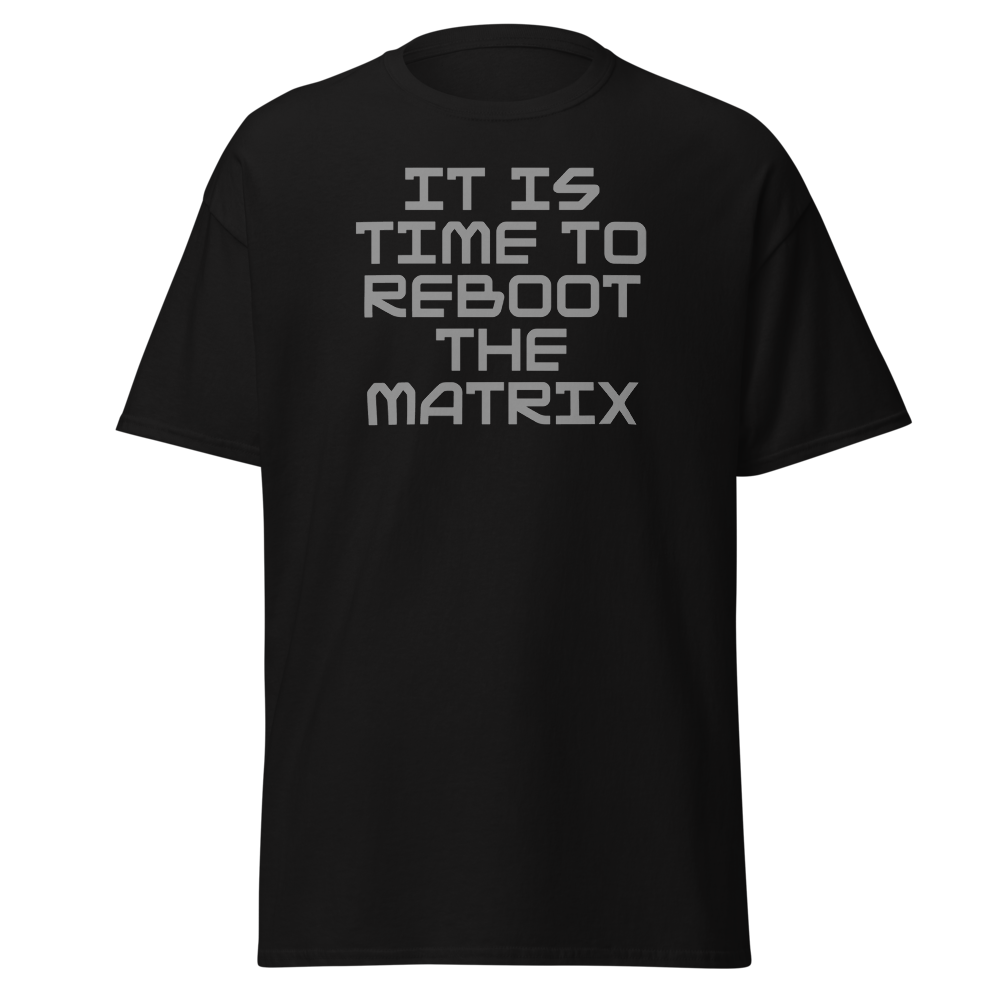 "It's time to reboot the matrix" printed on a black on an invisible body
