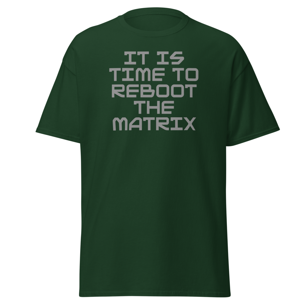 "It's time to reboot the matrix" printed on a forest green on an invisible body