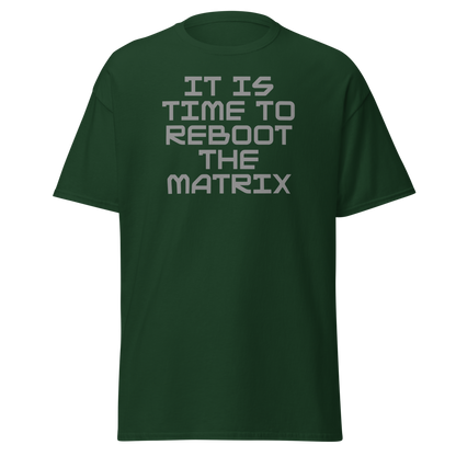 "It's time to reboot the matrix" printed on a forest green on an invisible body