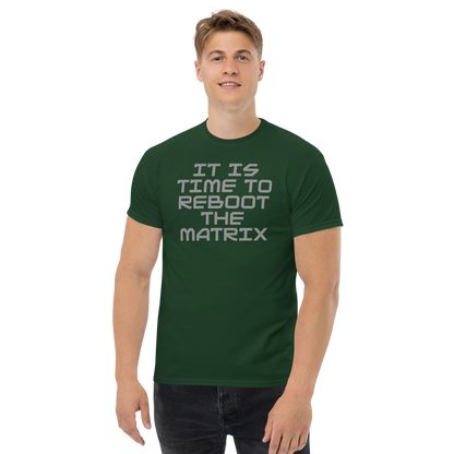 "It's time to reboot the matrix" printed on a forest green unisex classic tee worn by a male