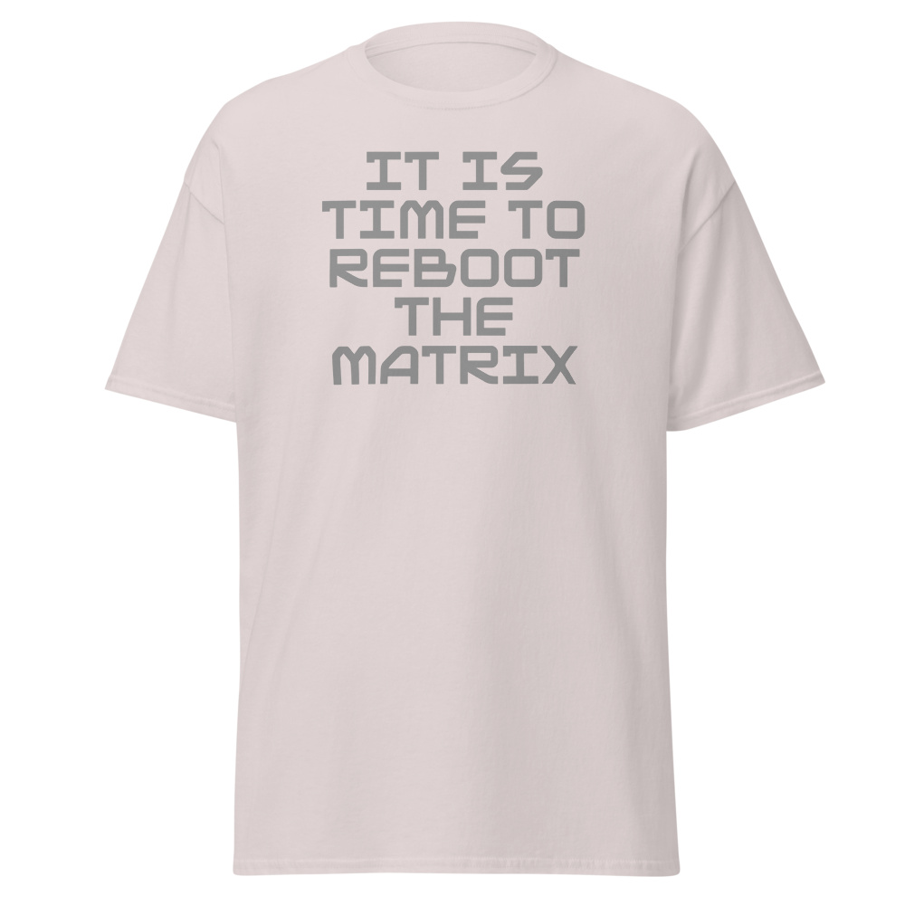 "It's time to reboot the matrix" printed on a ice grey on an invisible body