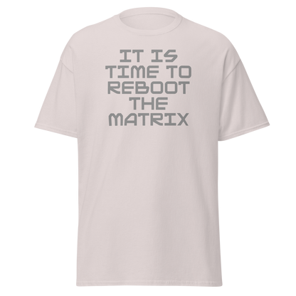 "It's time to reboot the matrix" printed on a ice grey on an invisible body