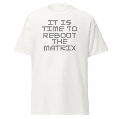 "It's time to reboot the matrix" printed on a white on an invisible body
