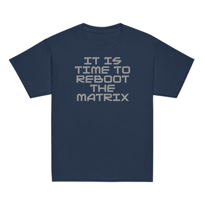 "It's time to reboot the matrix" printed on a navy youth classic tee laying on a flat surface