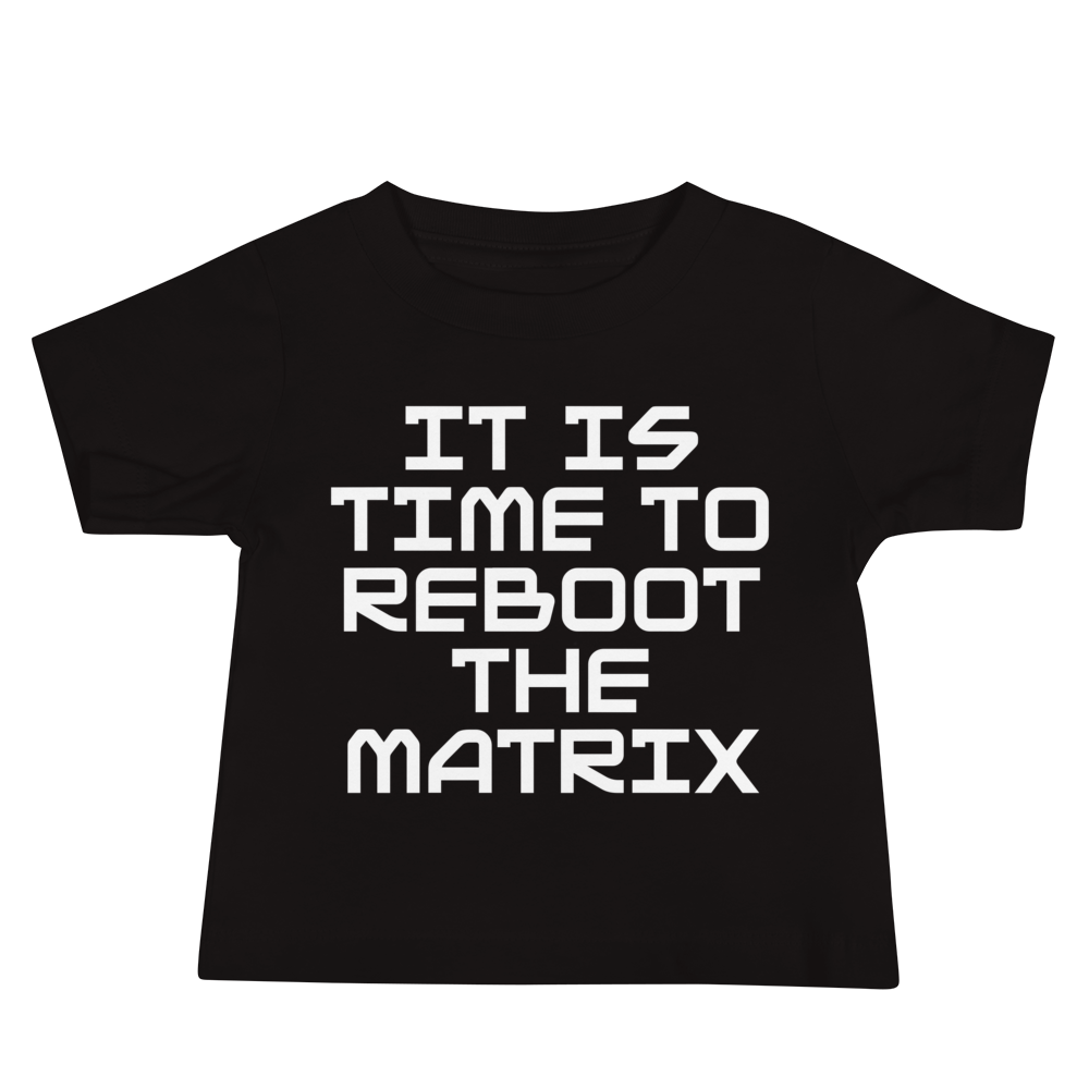 "It's time to reboot the matrix" printed on a black baby jersey short sleeve tee laying on a flat surface