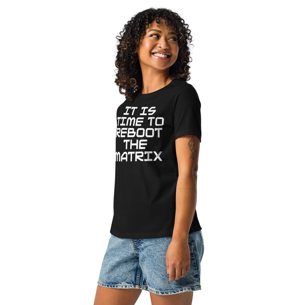 "It's time to reboot the matrix" printed on a black women's relaxed t-shirt worn by a female
