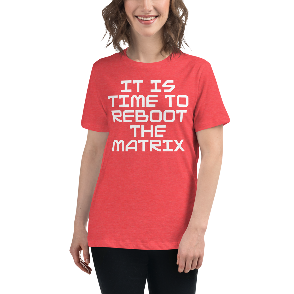 "It's time to reboot the matrix" printed on a heather red women's relaxed t-shirt worn by a female
