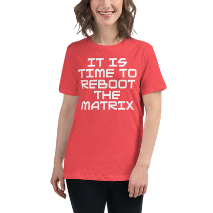 "It's time to reboot the matrix" printed on a heather red women's relaxed t-shirt worn by a female