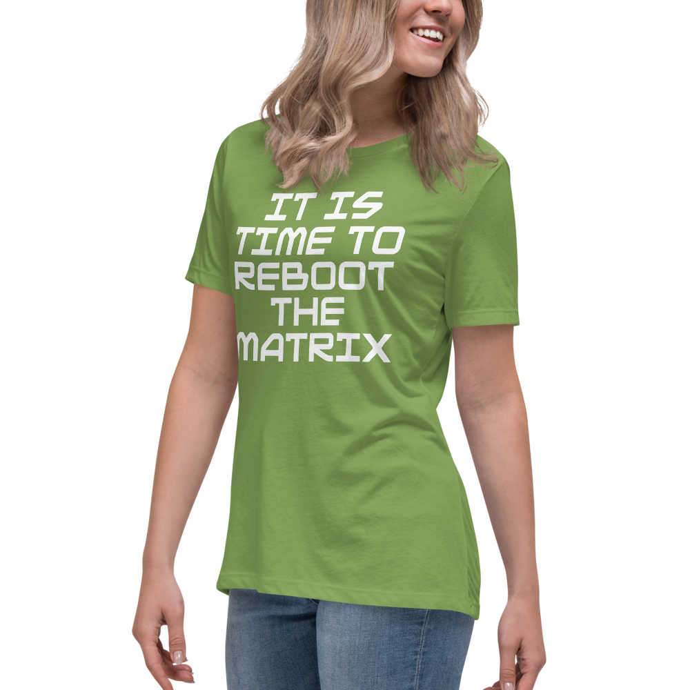 "It's time to reboot the matrix" printed on a leaf women's relaxed t-shirt worn by a female