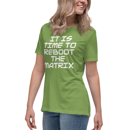 "It's time to reboot the matrix" printed on a leaf women's relaxed t-shirt worn by a female
