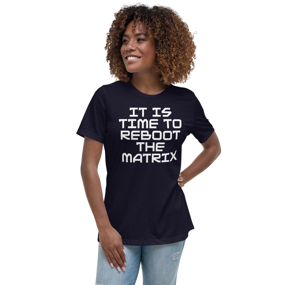 "It's time to reboot the matrix" printed on a navy women's relaxed t-shirt worn by a female