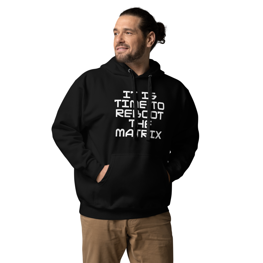 "It's time to reboot the matrix" printed on a black unisex hoodie worn by a male