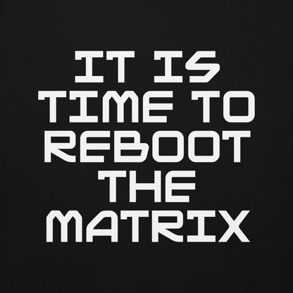 "It's time to reboot the matrix" printed on a black background