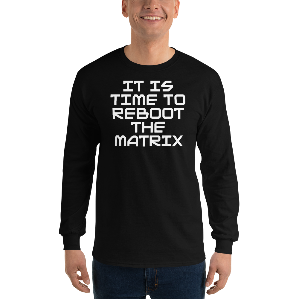"It's time to reboot the matrix" printed on a black men's long sleeve shirt worn by a male