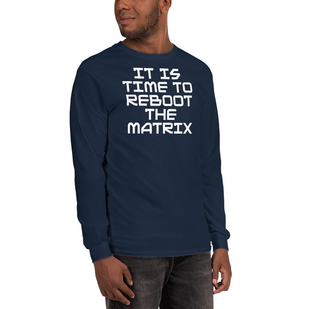 "It's time to reboot the matrix" printed on a navy men's long sleeve shirt worn by a male