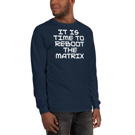 "It's time to reboot the matrix" printed on a navy men's long sleeve shirt worn by a male