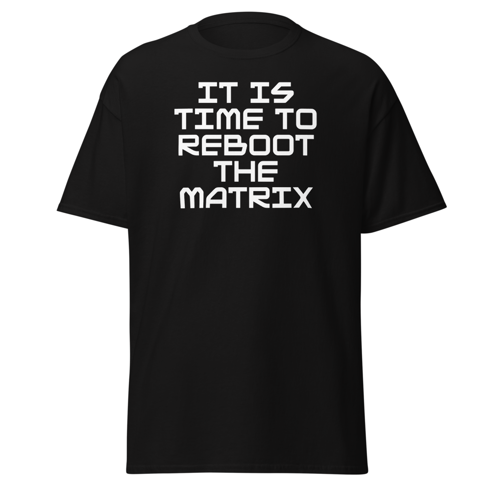 "It's time to reboot the matrix" printed on a black on an invisible body