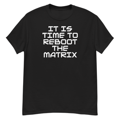 "It's time to reboot the matrix" printed on a black unisex classic tee laying on a flat surface