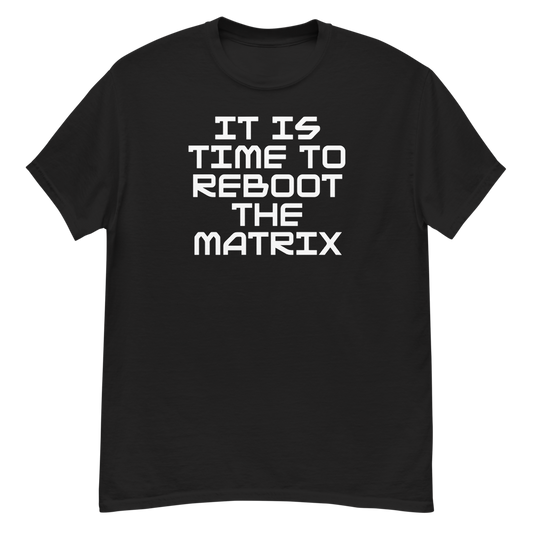 "It's time to reboot the matrix" printed on a black unisex classic tee laying on a flat surface