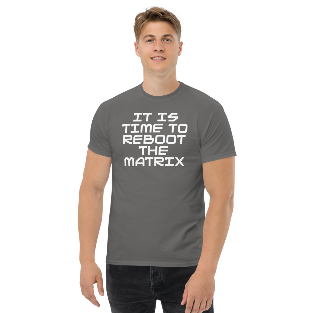 "It's time to reboot the matrix" printed on a charcoal unisex classic tee worn by a male