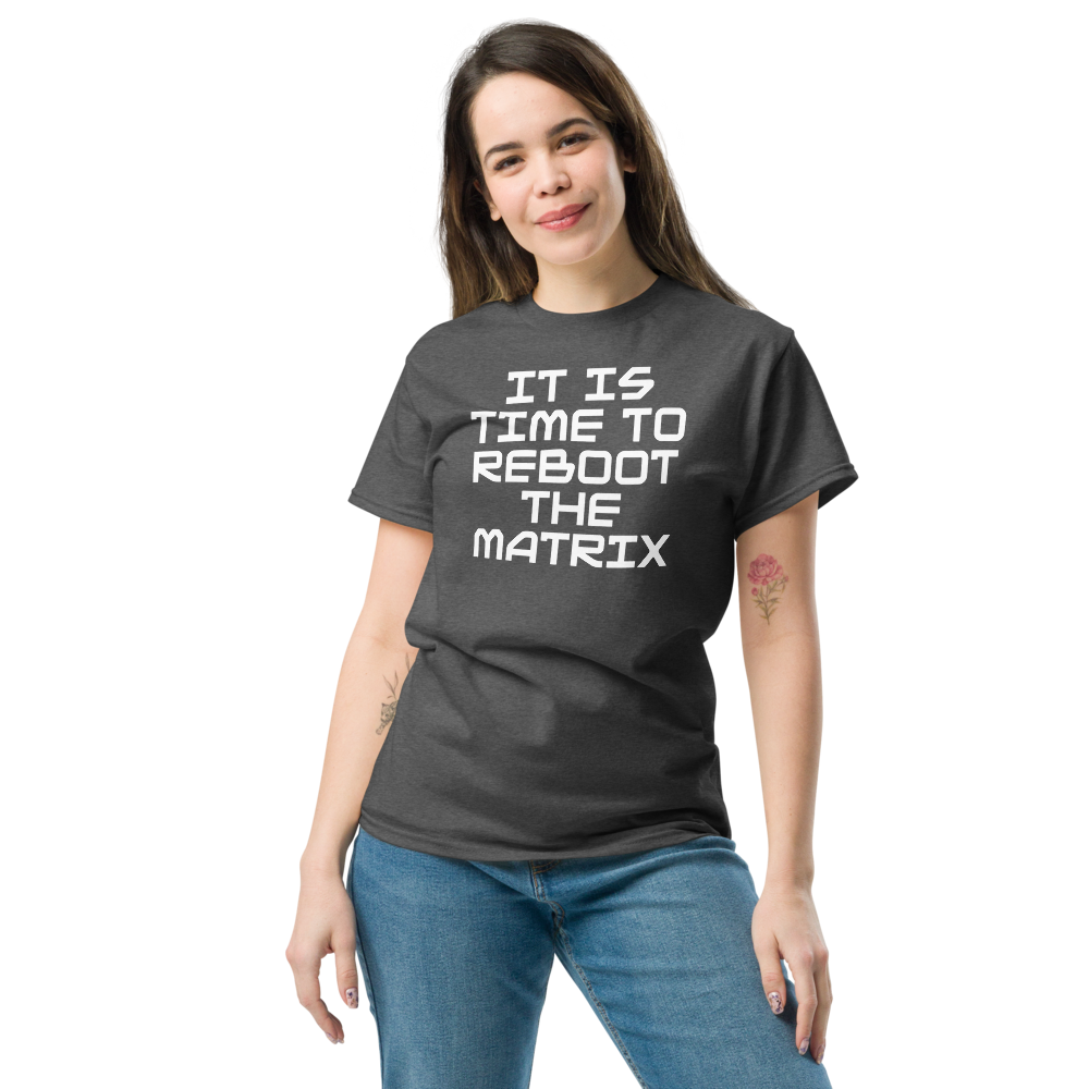 "It's time to reboot the matrix" printed on a dark heather unisex classic tee worn by a female