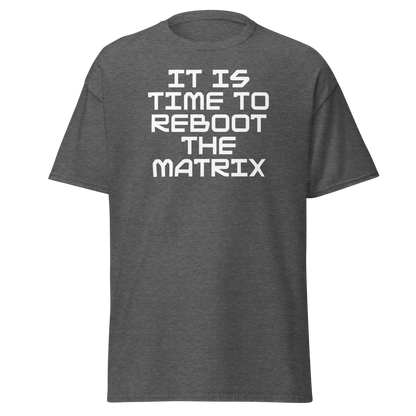 "It's time to reboot the matrix" printed on a dark heather on an invisible body