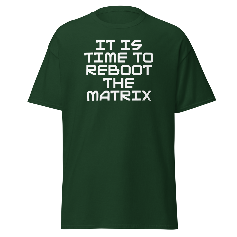 "It's time to reboot the matrix" printed on a forest green on an invisible body
