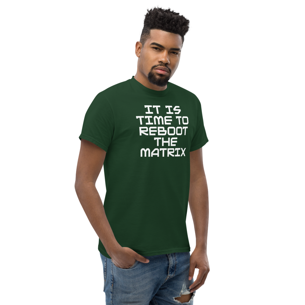 "It's time to reboot the matrix" printed on a forest green unisex classic tee worn by a male
