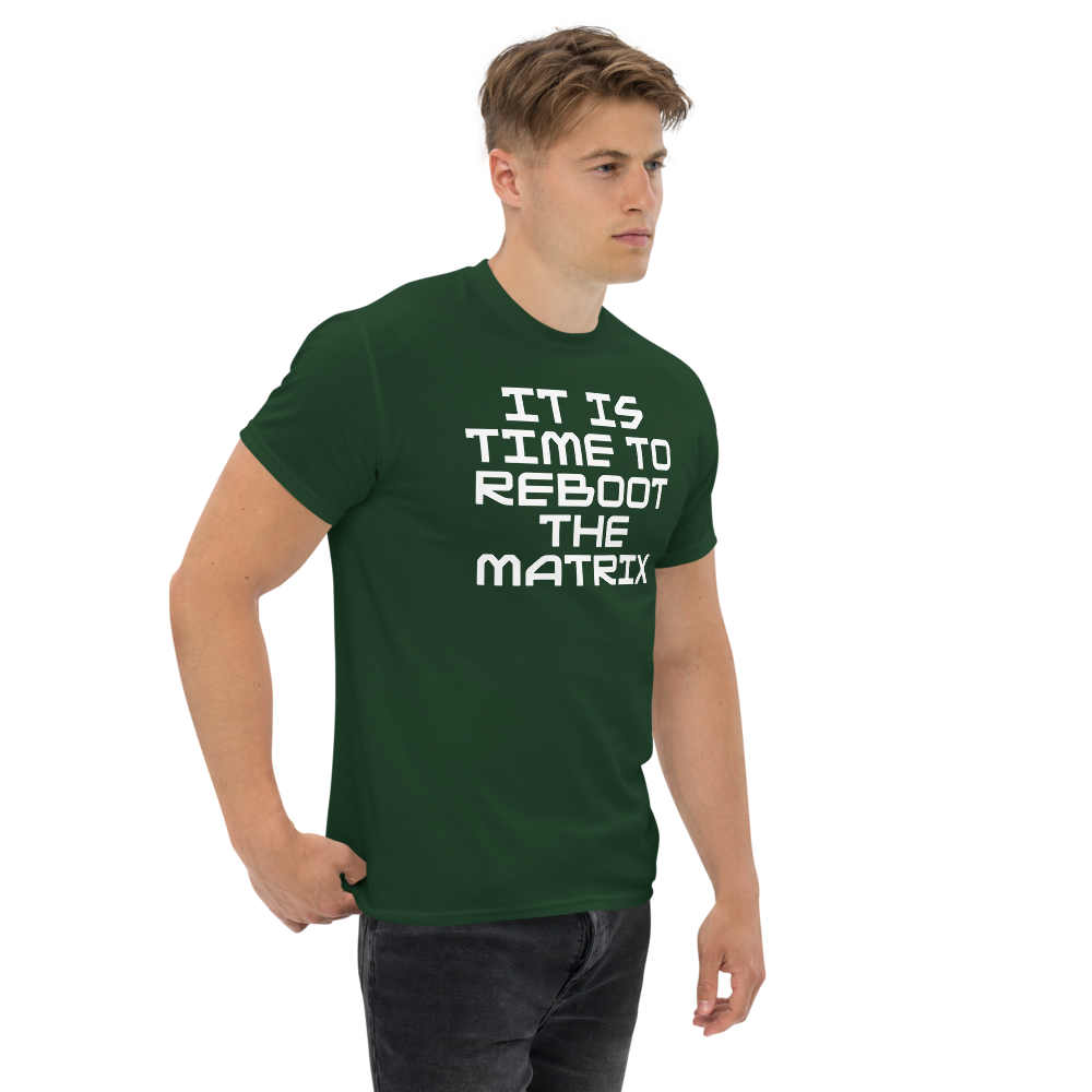 "It's time to reboot the matrix" printed on a forest green unisex classic tee worn by a male