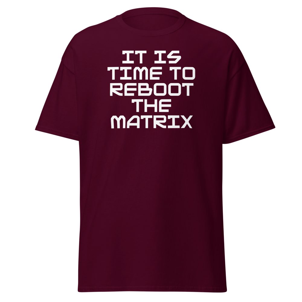 "It's time to reboot the matrix" printed on a maroon on an invisible body